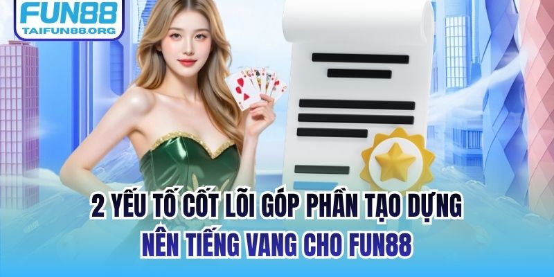 2 yếu tố cốt lõi góp phần tạo dựng nên tiếng vang cho FUN88