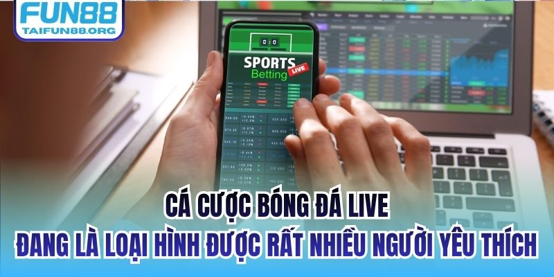 Cá cược bóng đá live đang là loại hình được rất nhiều người yêu thích