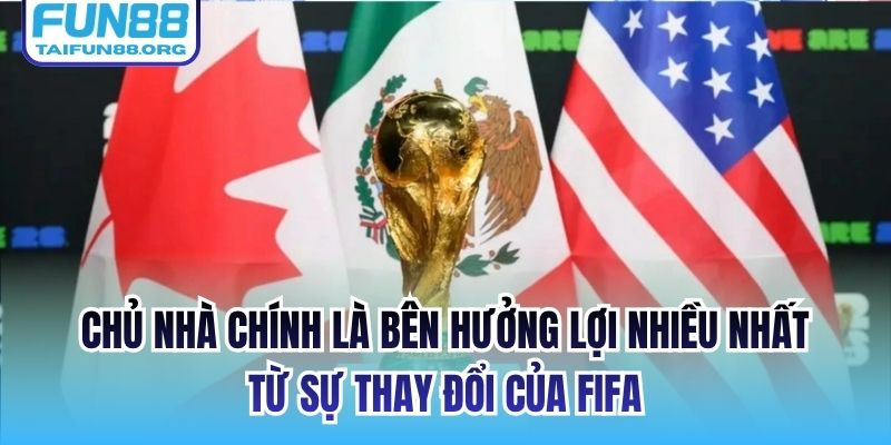 Chủ nhà chính là bên hưởng lợi nhiều nhất từ sự thay đổi của FIFA