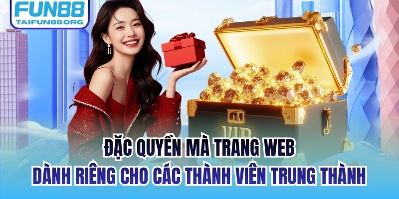 Đặc quyền mà trang web dành riêng cho các thành viên trung thành