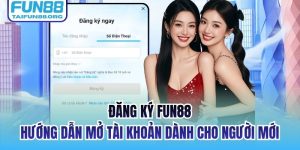 Đăng Ký FUN88 - Hướng Dẫn Mở Tài Khoản Dành Cho Người Mới