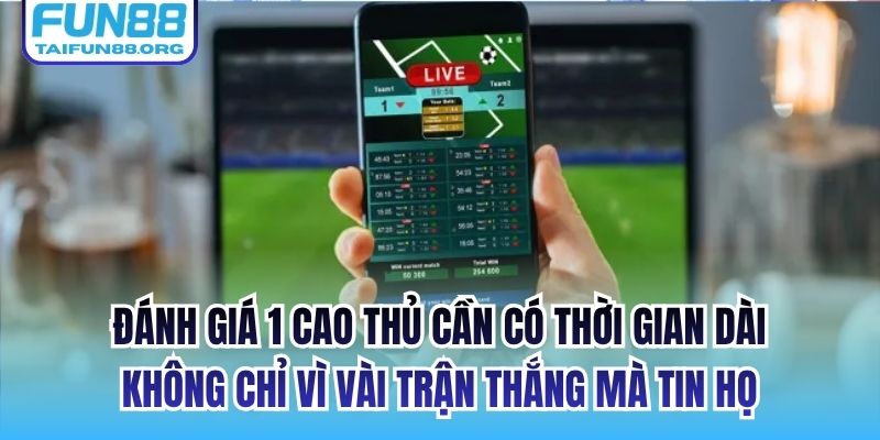 Đánh giá 1 cao thủ cần có thời gian dài, không chỉ vì vài trận thắng mà tin họ
