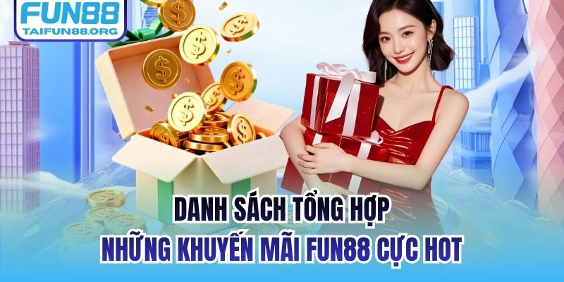 Danh sách tổng hợp những khuyến mãi FUN88 cực hot
