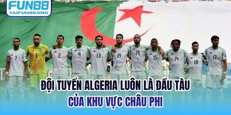 Đội tuyển Algeria luôn là đầu tàu của khu vực châu Phi