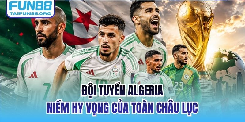 Đội Tuyển Algeria 2026 | Niềm Hy Vọng Của Toàn Châu Lục