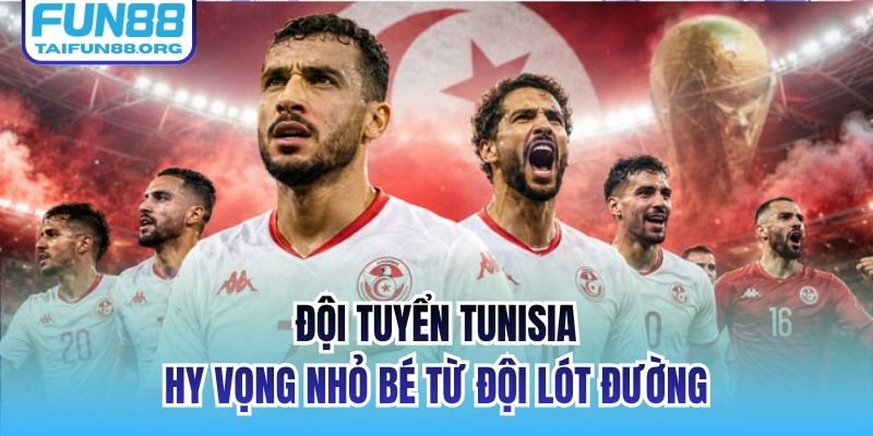Đội Tuyển Tunisia | Hy Vọng Nhỏ Bé Từ Đội Lót Đường