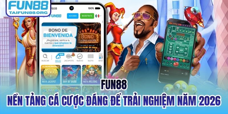 FUN88 - nền tảng cá cược đáng để trải nghiệm trong năm 2026