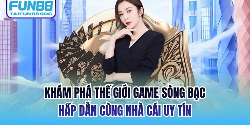 Khám phá thế giới game sòng bạc hấp dẫn cùng nhà cái uy tín