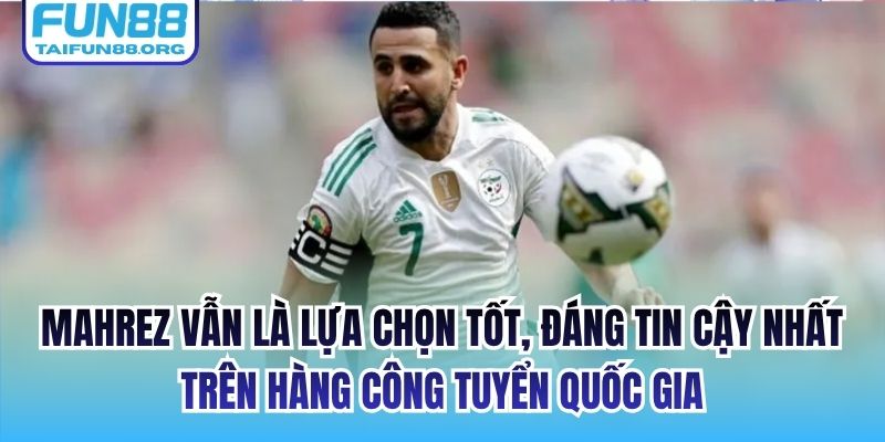 Mahrez vẫn là lựa chọn tốt, đáng tin cậy nhất trên hàng công tuyển quốc gia