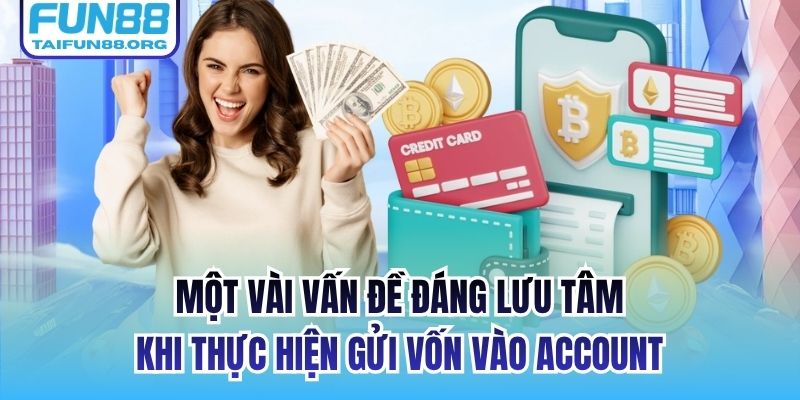 Một vài vấn đề đáng lưu tâm khi thực hiện gửi vốn vào account