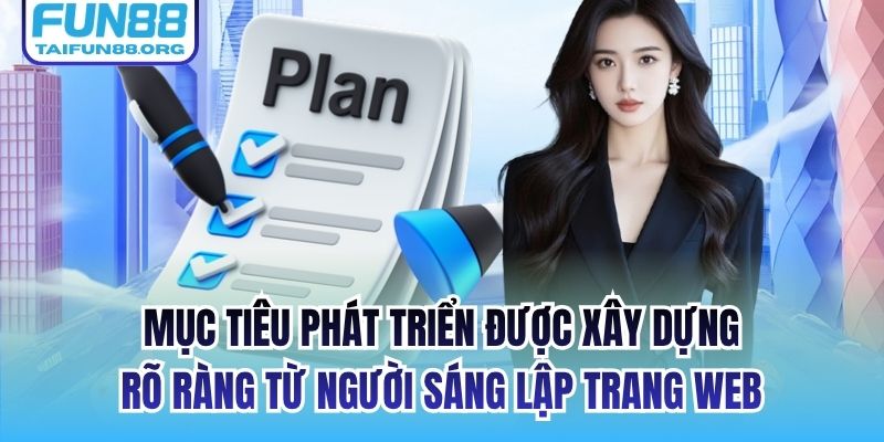 Mục tiêu phát triển được xây dựng rõ ràng từ người sáng lập trang web