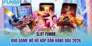 Slot FUN88 | Kho Game Nổ Hũ Hấp Dẫn Hàng Đầu 2026
