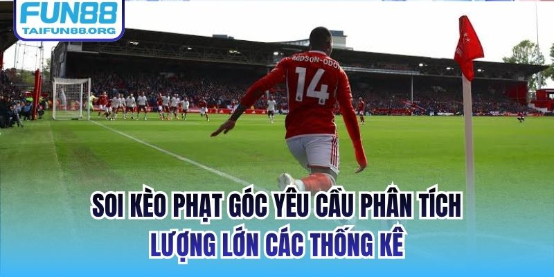 Soi kèo phạt góc yêu cầu phân tích lượng lớn các thống kê