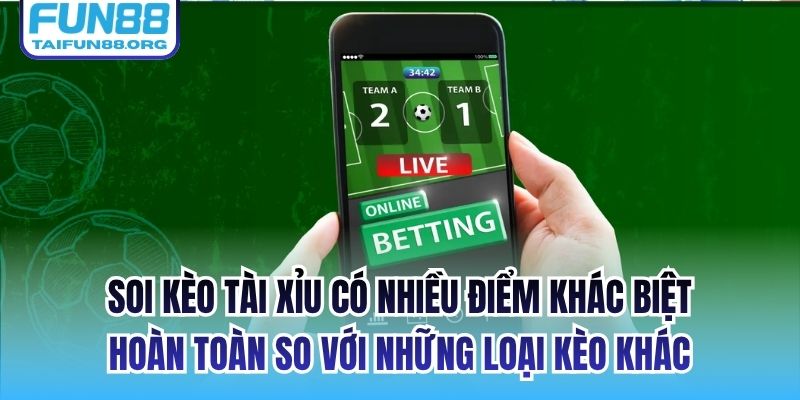 Soi kèo tài xỉu có nhiều điểm khác biệt hoàn toàn so với những loại kèo khác