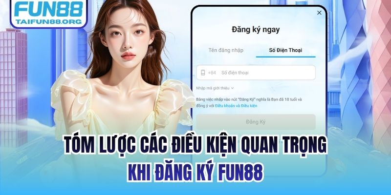Tóm lược các điều kiện quan trọng khi đăng ký FUN88