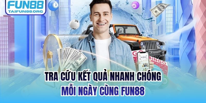 Tra cứu kết quả nhanh chóng mỗi ngày cùng FUN88